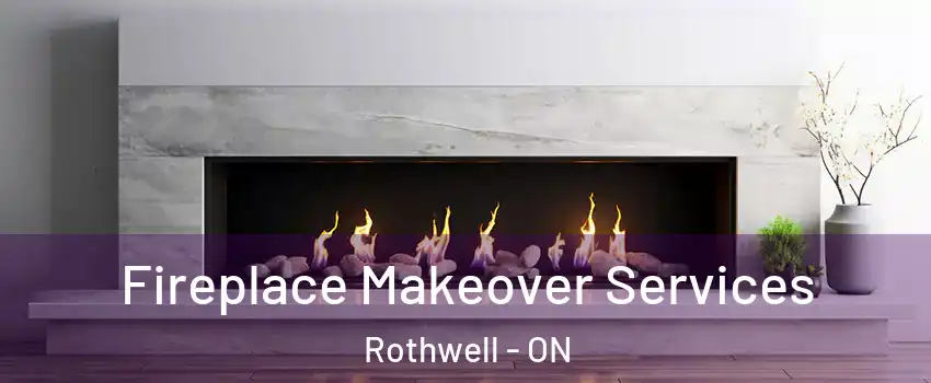 Fireplace Makeover Services Rothwell - ON