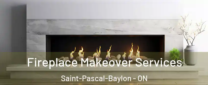 Fireplace Makeover Services Saint-Pascal-Baylon - ON