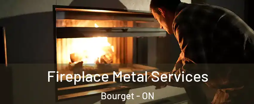 Fireplace Metal Services Bourget - ON