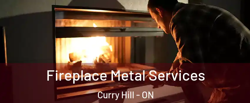 Fireplace Metal Services Curry Hill - ON
