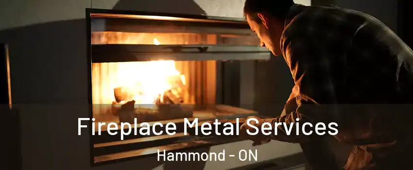Fireplace Metal Services Hammond - ON