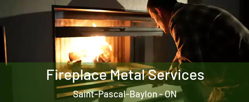 Fireplace Metal Services Saint-Pascal-Baylon - ON