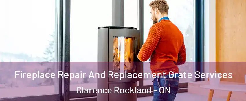  Fireplace Repair And Replacement Grate Services Clarence Rockland - ON