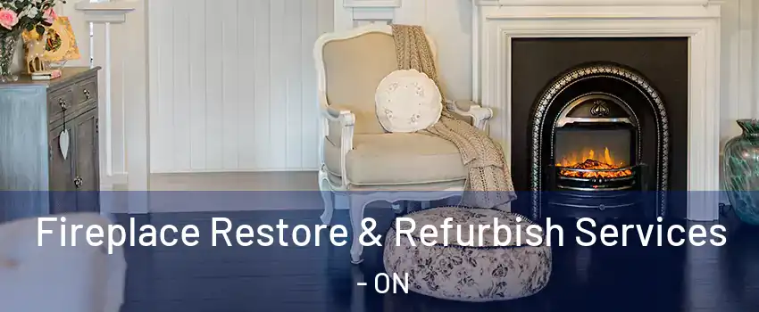 Fireplace Restore & Refurbish Services - ON