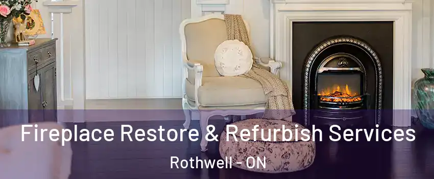 Fireplace Restore & Refurbish Services Rothwell - ON
