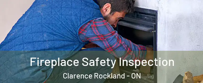 Fireplace Safety Inspection Clarence Rockland - ON
