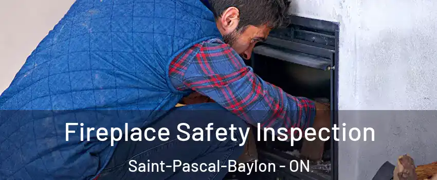 Fireplace Safety Inspection Saint-Pascal-Baylon - ON