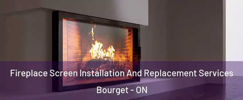 Fireplace Screen Installation And Replacement Services Bourget - ON