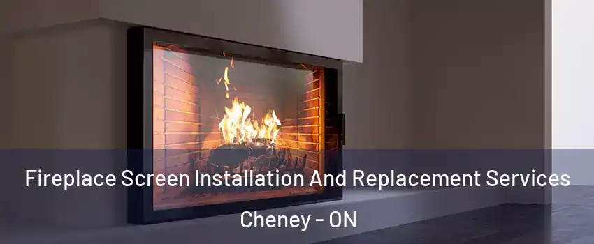 Fireplace Screen Installation And Replacement Services Cheney - ON