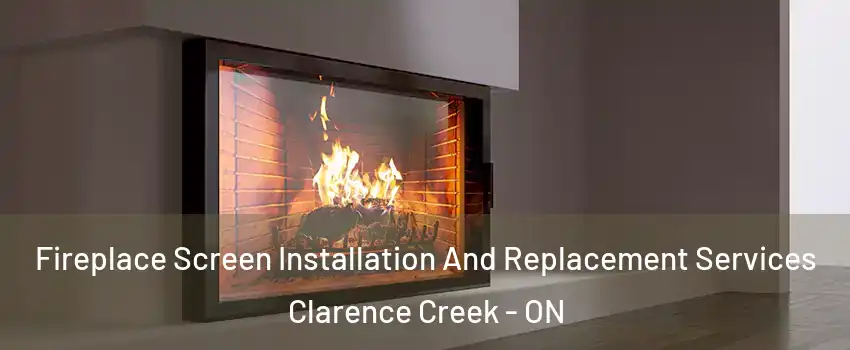 Fireplace Screen Installation And Replacement Services Clarence Creek - ON