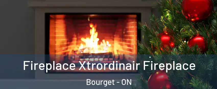Fireplace Xtrordinair Fireplace Bourget - ON