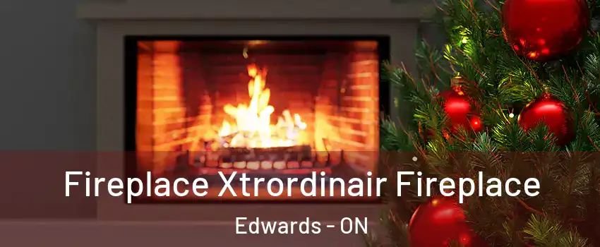 Fireplace Xtrordinair Fireplace Edwards - ON