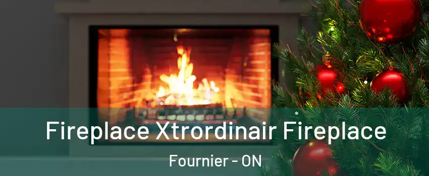 Fireplace Xtrordinair Fireplace Fournier - ON