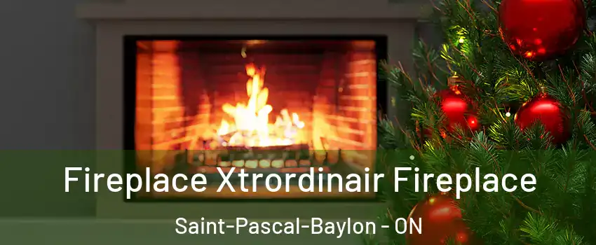 Fireplace Xtrordinair Fireplace Saint-Pascal-Baylon - ON