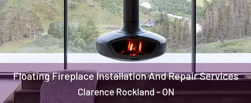  Floating Fireplace Installation And Repair Services Clarence Rockland - ON