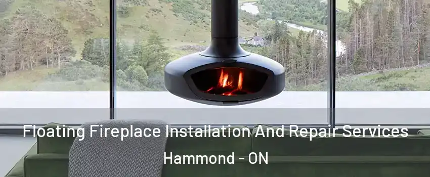  Floating Fireplace Installation And Repair Services Hammond - ON