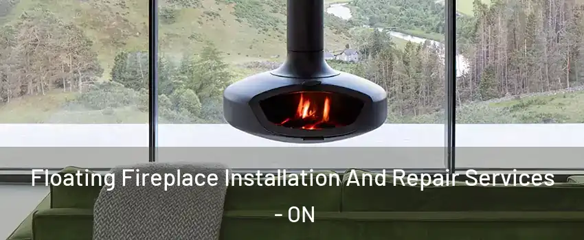  Floating Fireplace Installation And Repair Services - ON