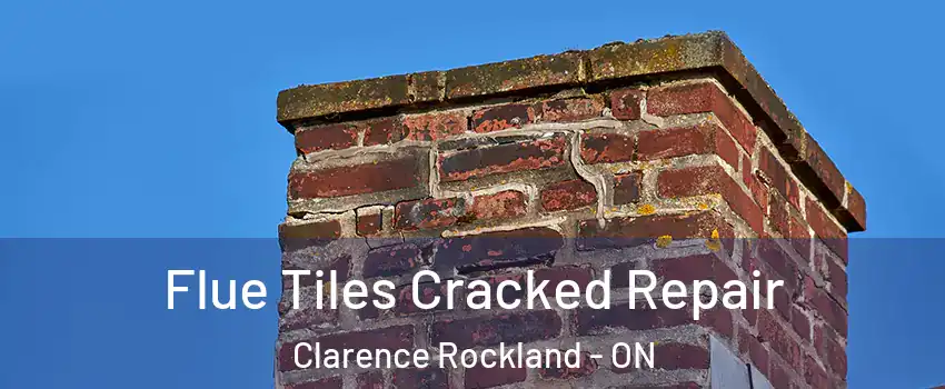  Flue Tiles Cracked Repair Clarence Rockland - ON