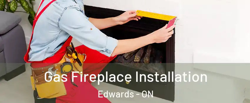  Gas Fireplace Installation Edwards - ON