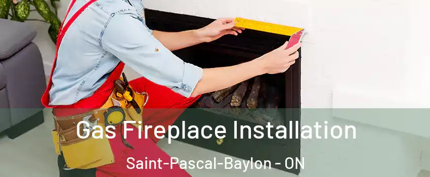  Gas Fireplace Installation Saint-Pascal-Baylon - ON