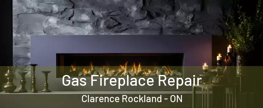  Gas Fireplace Repair Clarence Rockland - ON