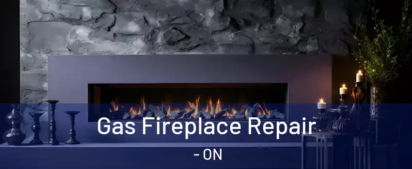  Gas Fireplace Repair - ON