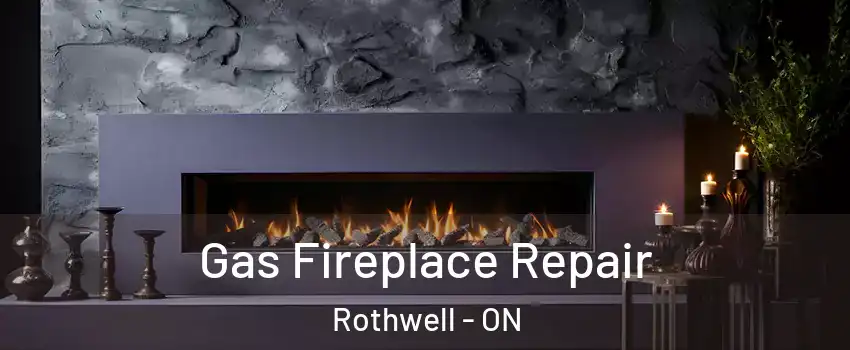  Gas Fireplace Repair Rothwell - ON