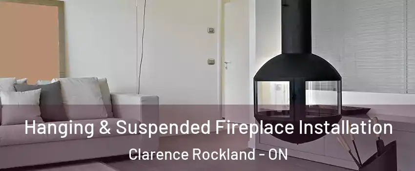 Hanging & Suspended Fireplace Installation Clarence Rockland - ON