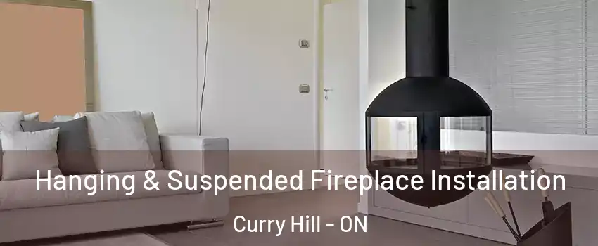 Hanging & Suspended Fireplace Installation Curry Hill - ON