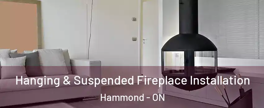 Hanging & Suspended Fireplace Installation Hammond - ON