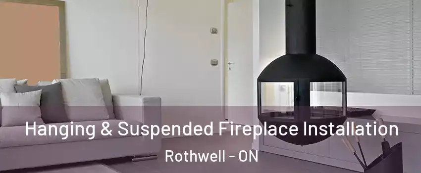 Hanging & Suspended Fireplace Installation Rothwell - ON