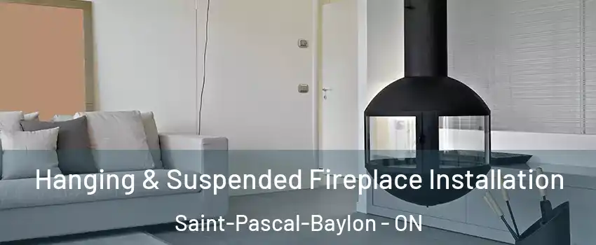 Hanging & Suspended Fireplace Installation Saint-Pascal-Baylon - ON