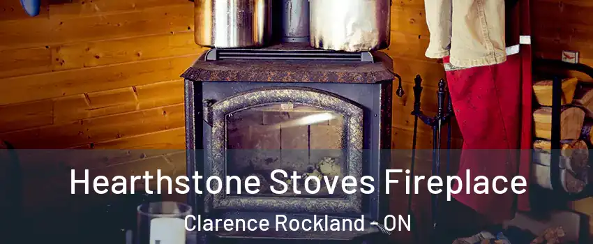Hearthstone Stoves Fireplace Clarence Rockland - ON