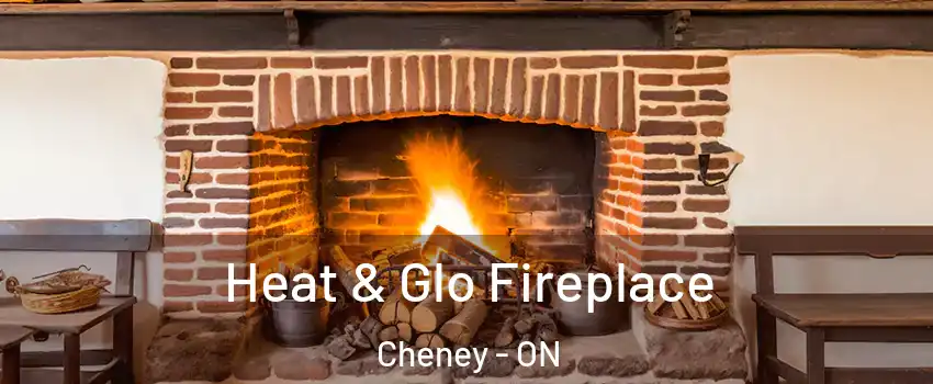  Heat & Glo Fireplace Cheney - ON