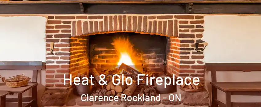  Heat & Glo Fireplace Clarence Rockland - ON