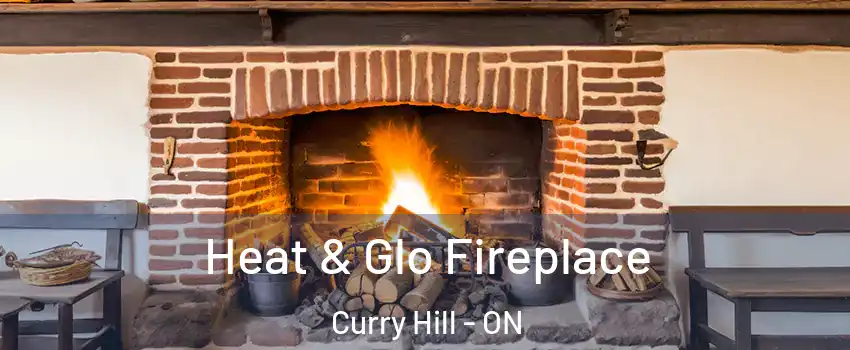  Heat & Glo Fireplace Curry Hill - ON