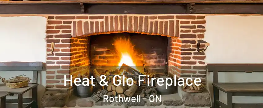  Heat & Glo Fireplace Rothwell - ON
