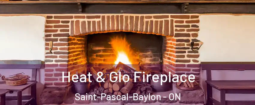 Heat & Glo Fireplace Saint-Pascal-Baylon - ON