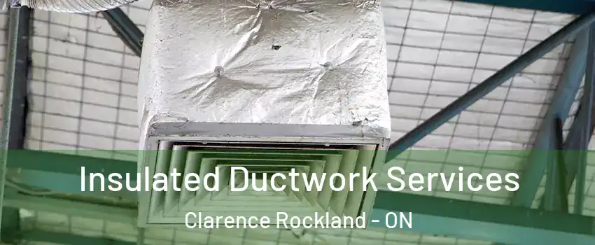  Insulated Ductwork Services Clarence Rockland - ON