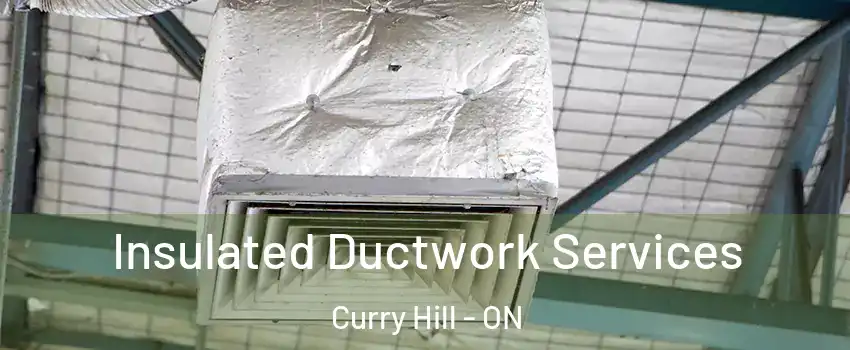  Insulated Ductwork Services Curry Hill - ON