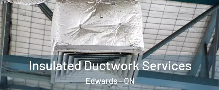  Insulated Ductwork Services Edwards - ON
