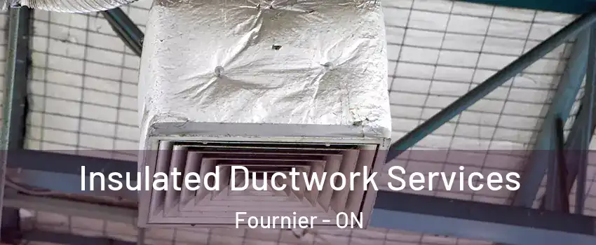  Insulated Ductwork Services Fournier - ON