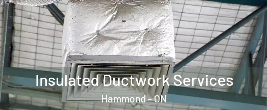  Insulated Ductwork Services Hammond - ON