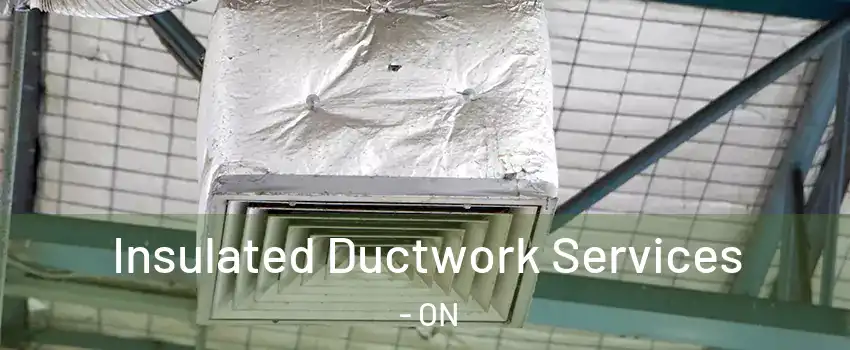  Insulated Ductwork Services - ON
