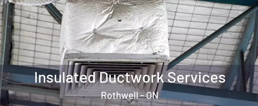  Insulated Ductwork Services Rothwell - ON