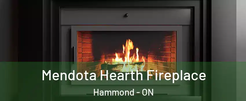 Mendota Hearth Fireplace Hammond - ON