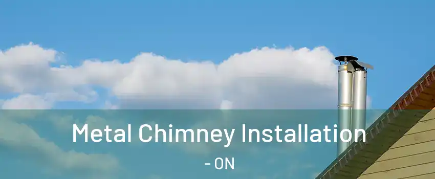  Metal Chimney Installation - ON