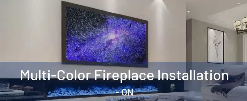  Multi-Color Fireplace Installation - ON