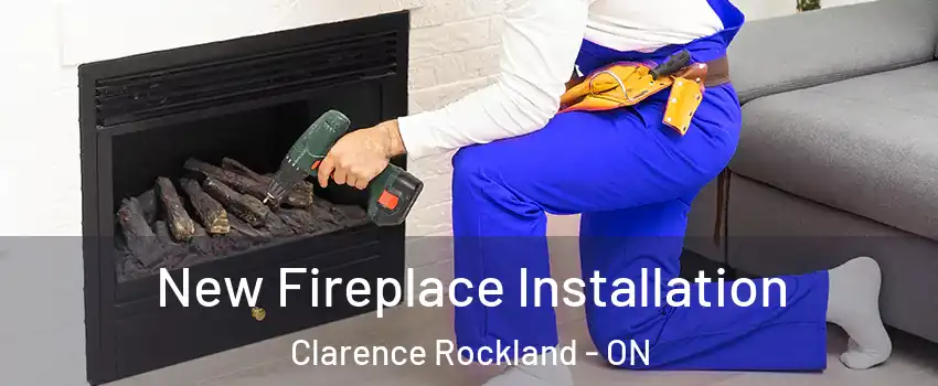 New Fireplace Installation Clarence Rockland - ON
