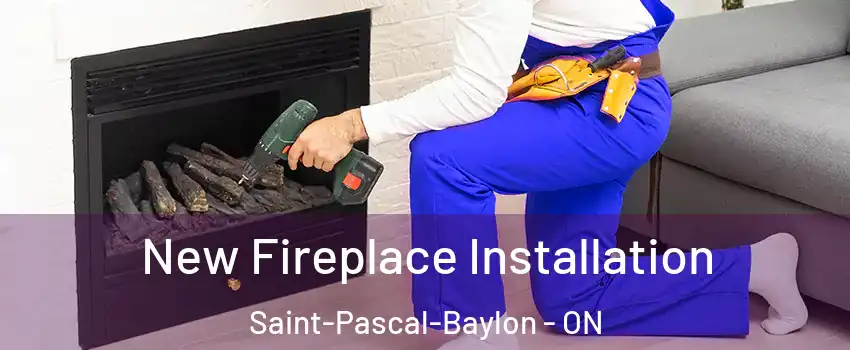 New Fireplace Installation Saint-Pascal-Baylon - ON